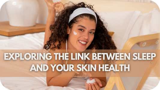 Exploring the Link Between Sleep and Your Skin Health