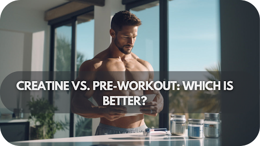 Creatine Vs. Pre-Workout: Which Is Better?