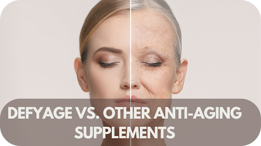 Defyage vs. Other Anti-Aging Supplements: A Comprehensive Comparison