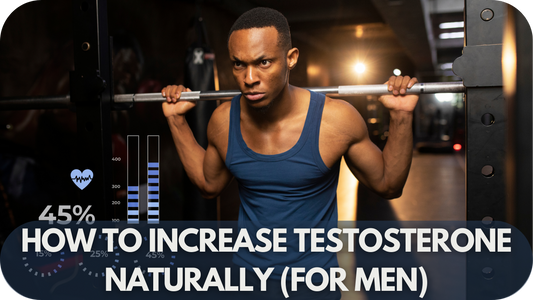 How To Increase Testosterone Naturally (For Men)